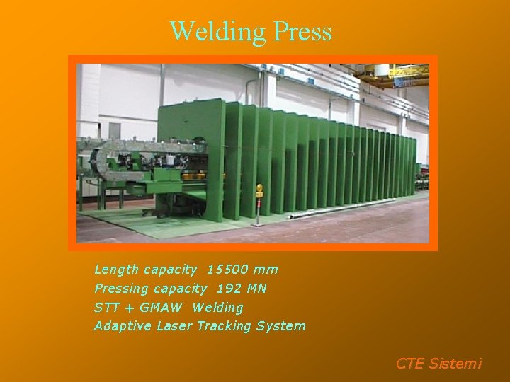 Welding Press Length capacity 15500 mm Pressing capacity 192 MN STT + GMAW Welding