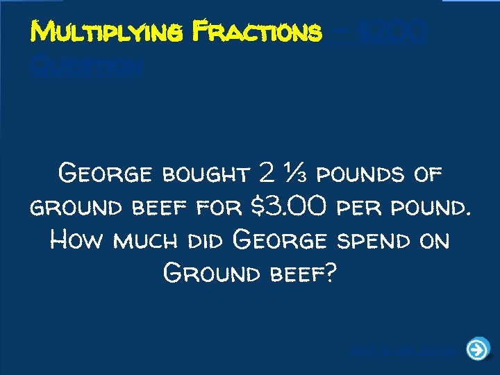 Multiplying Fractions - $200 Question George bought 2 ⅓ pounds of ground beef for