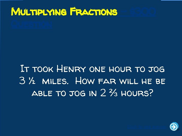 Multiplying Fractions - $300 Question It took Henry one hour to jog 3 ½
