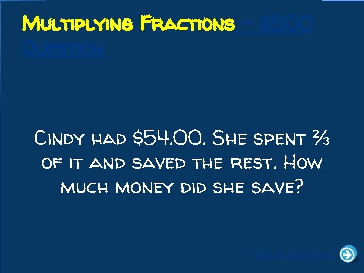 Multiplying Fractions - $500 Question Cindy had $54. 00. She spent ⅔ of it