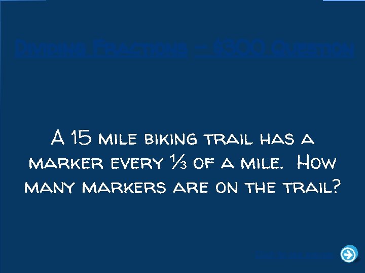 Dividing Fractions - $300 Question A 15 mile biking trail has a marker every