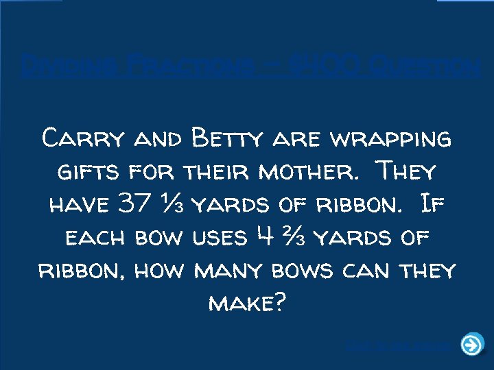 Dividing Fractions - $400 Question Carry and Betty are wrapping gifts for their mother.