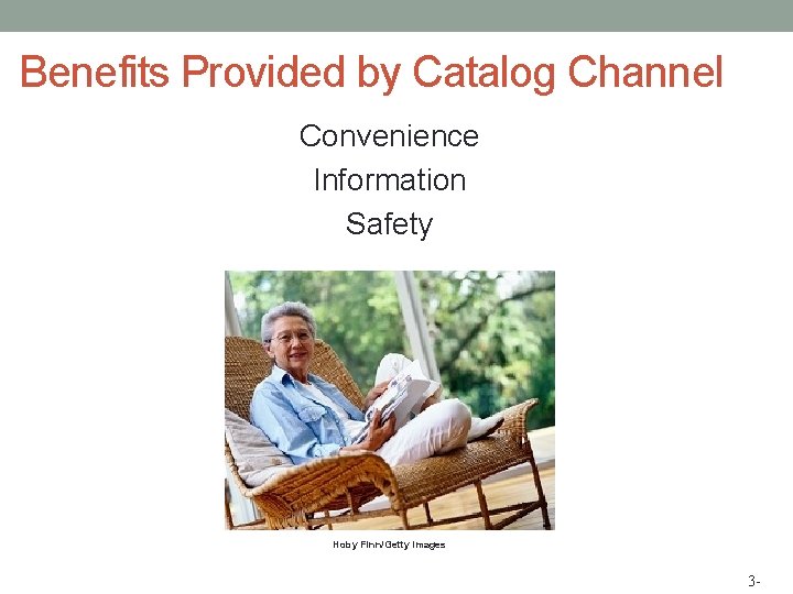 Benefits Provided by Catalog Channel Convenience Information Safety Hoby Finn/Getty Images 3 - 