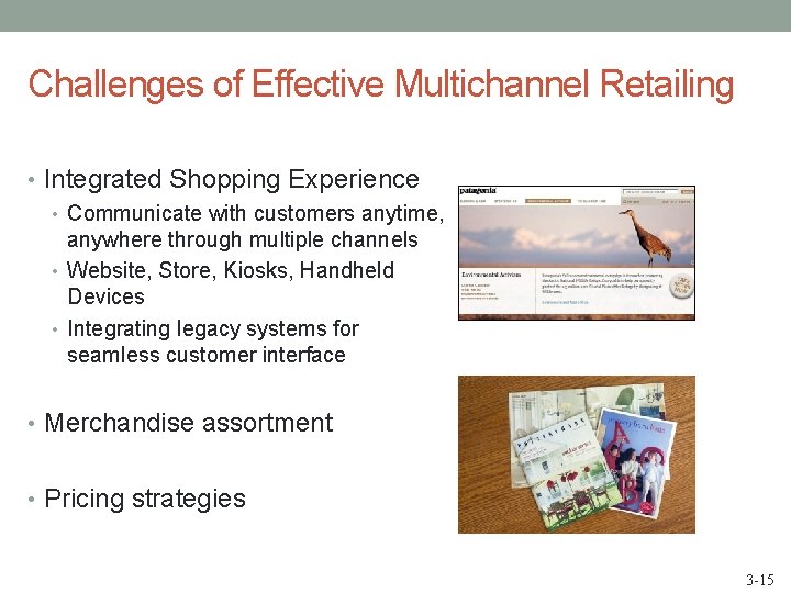 Challenges of Effective Multichannel Retailing • Integrated Shopping Experience • Communicate with customers anytime,