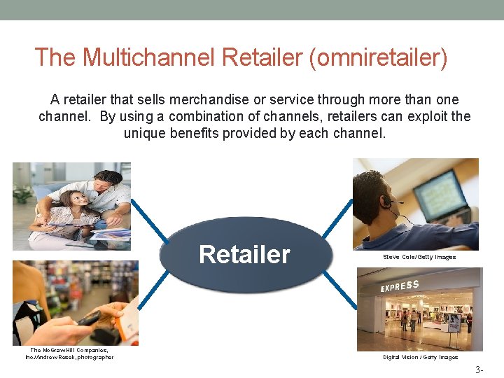 The Multichannel Retailer (omniretailer) A retailer that sells merchandise or service through more than