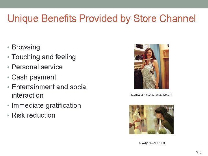 Unique Benefits Provided by Store Channel • Browsing • Touching and feeling • Personal