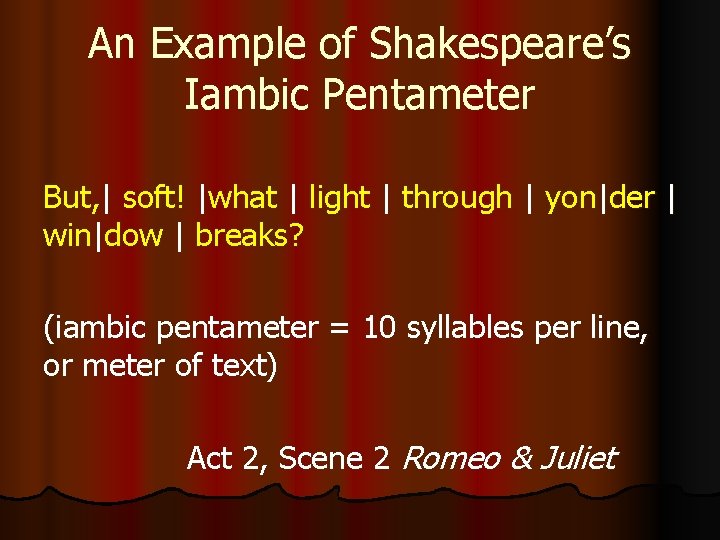 An Example of Shakespeare’s Iambic Pentameter But, | soft! |what | light | through