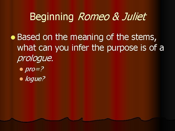 Beginning Romeo & Juliet l Based on the meaning of the stems, what can