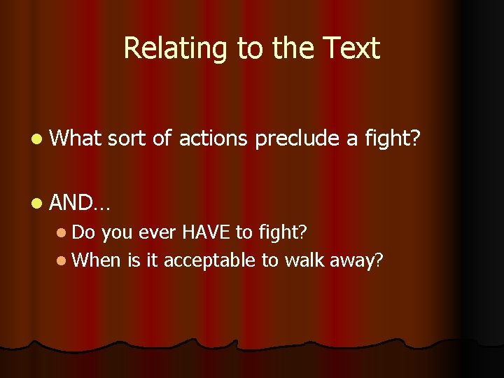 Relating to the Text l What sort of actions preclude a fight? l AND…