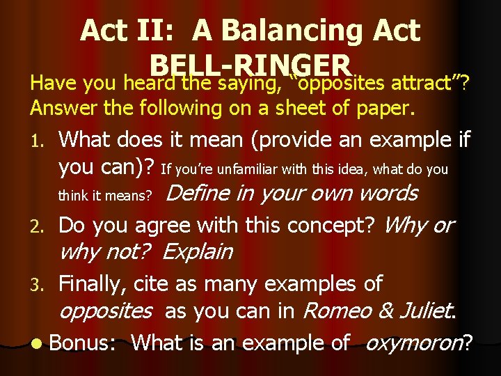 Act II: A Balancing Act BELL-RINGER Have you heard the saying, “opposites attract”? Answer