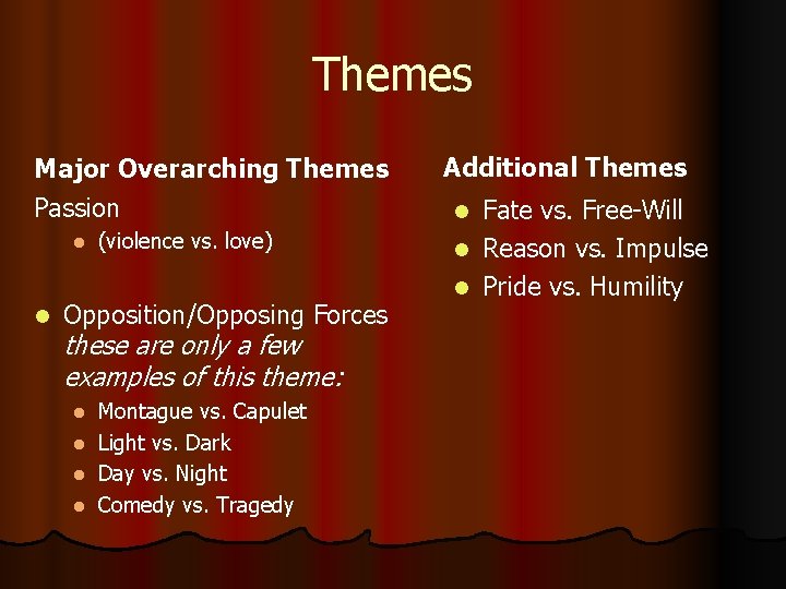 Themes Major Overarching Themes Passion l l (violence vs. love) Opposition/Opposing Forces these are