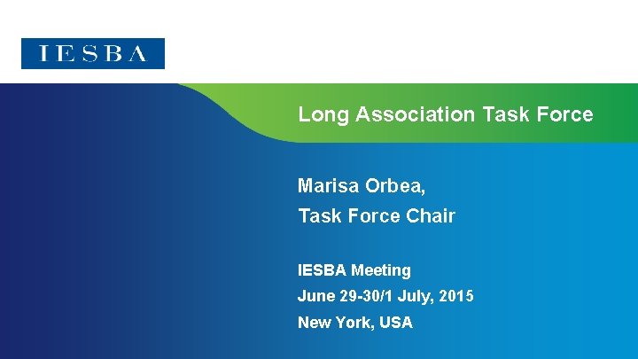 Long Association Task Force Marisa Orbea, Task Force Chair IESBA Meeting June 29 -30/1