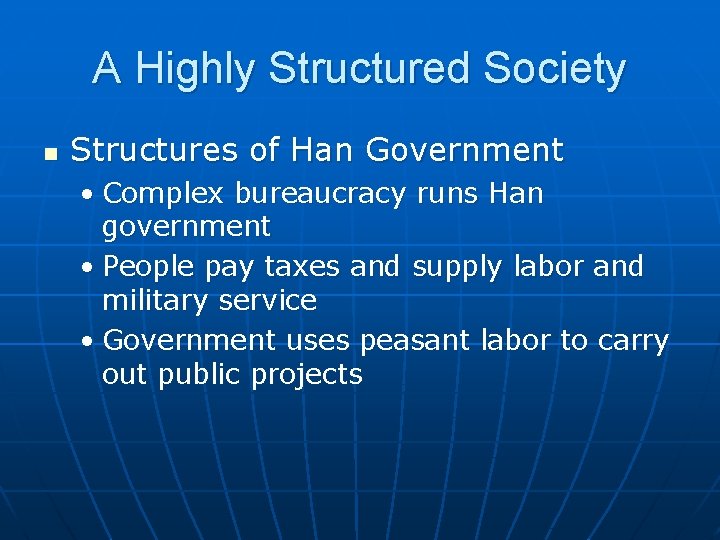 A Highly Structured Society n Structures of Han Government • Complex bureaucracy runs Han