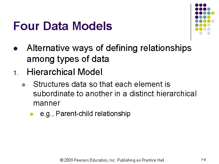 Four Data Models Alternative ways of defining relationships among types of data Hierarchical Model