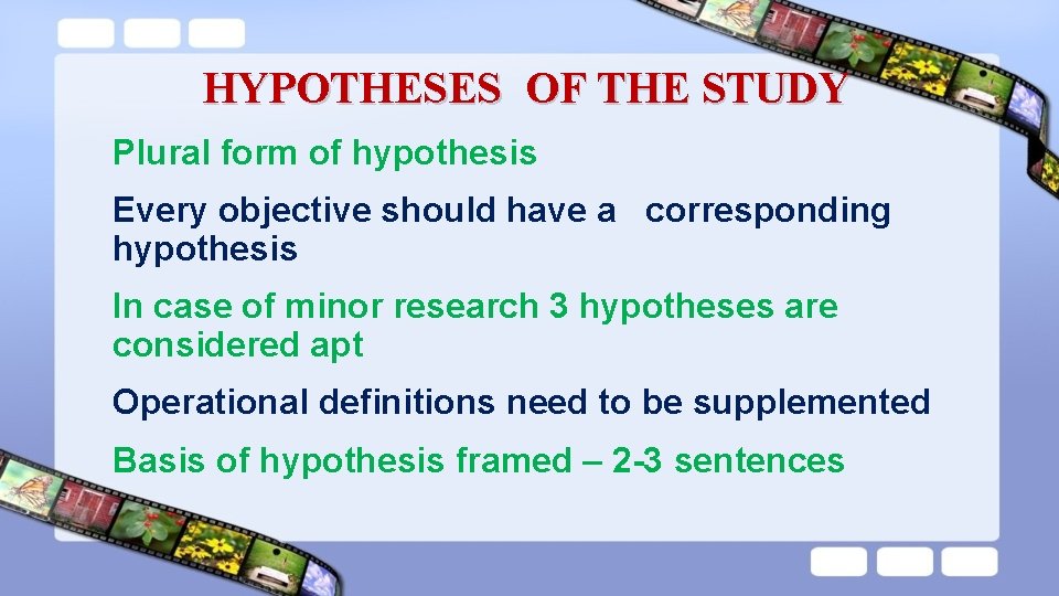 HYPOTHESES OF THE STUDY Plural form of hypothesis Every objective should have a corresponding HYPOTHESES OF THE STUDY Plural form of hypothesis Every objective should have a corresponding