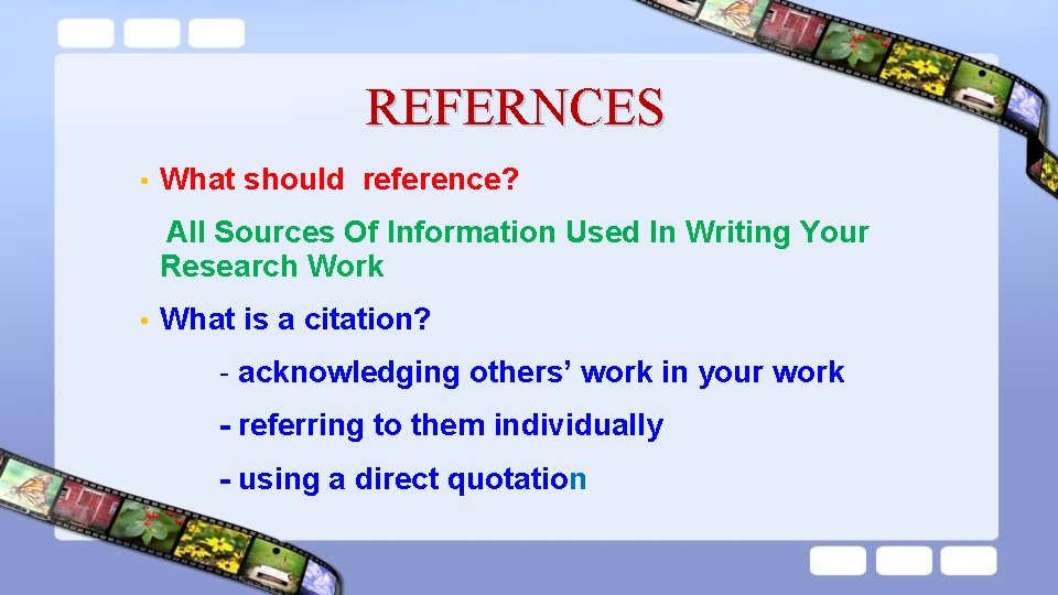 REFERNCES • What should reference? All Sources Of Information Used In Writing Your Research REFERNCES • What should reference? All Sources Of Information Used In Writing Your Research