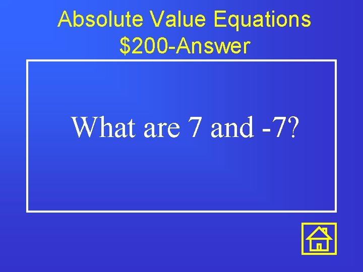 Absolute Value Equations $200 -Answer What are 7 and -7? 