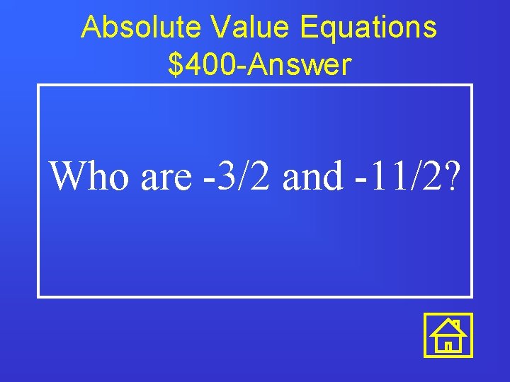 Absolute Value Equations $400 -Answer Who are -3/2 and -11/2? 