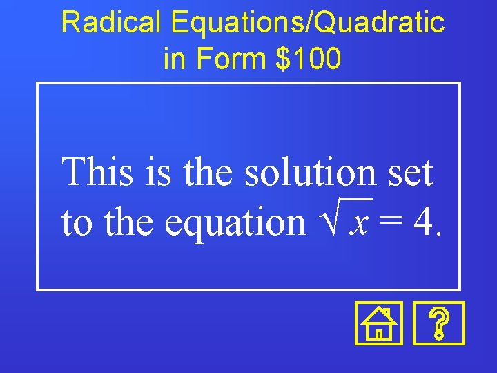 Radical Equations/Quadratic in Form $100 This is the solution set to the equation Ö