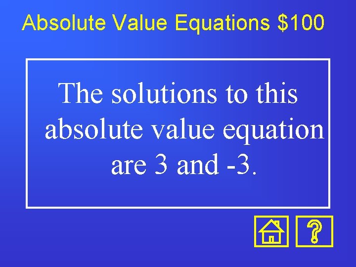 Absolute Value Equations $100 The solutions to this absolute value equation are 3 and