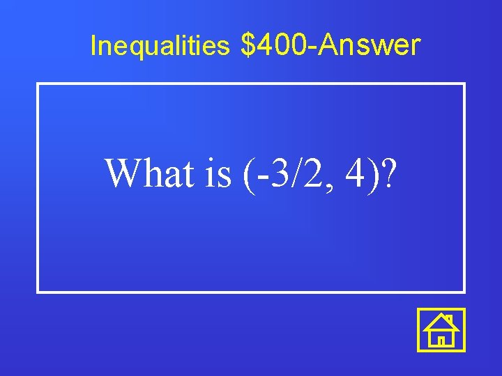 Inequalities $400 -Answer What is (-3/2, 4)? 