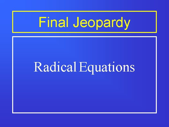 Final Jeopardy Radical Equations 