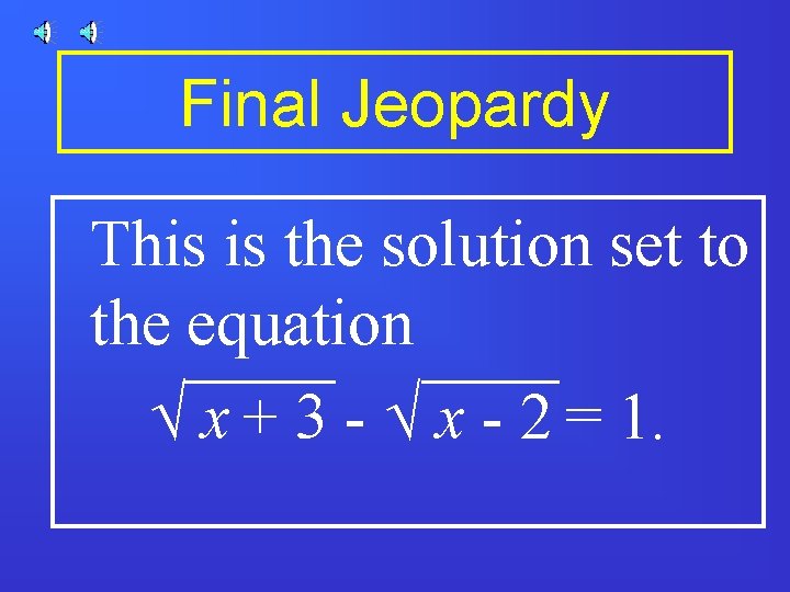 Final Jeopardy This is the solution set to the equation Ö x + 3