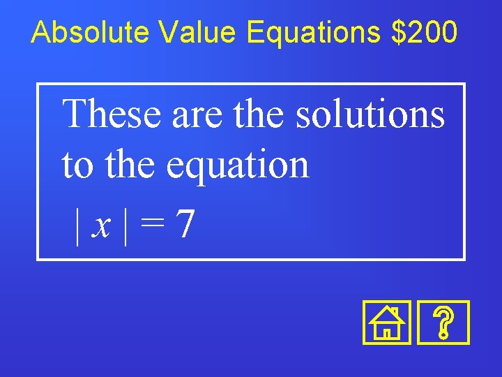 Absolute Value Equations $200 These are the solutions to the equation |x|=7 