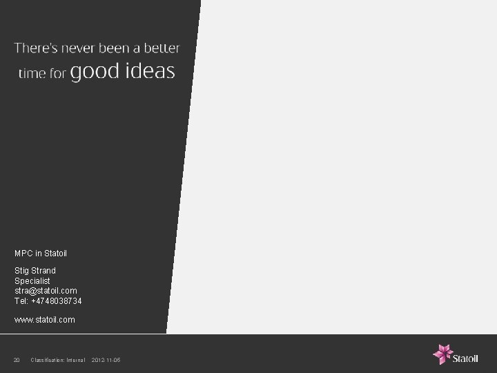 MPC in Statoil Stig Strand Specialist stra@statoil. com Tel: +4748038734 www. statoil. com 20