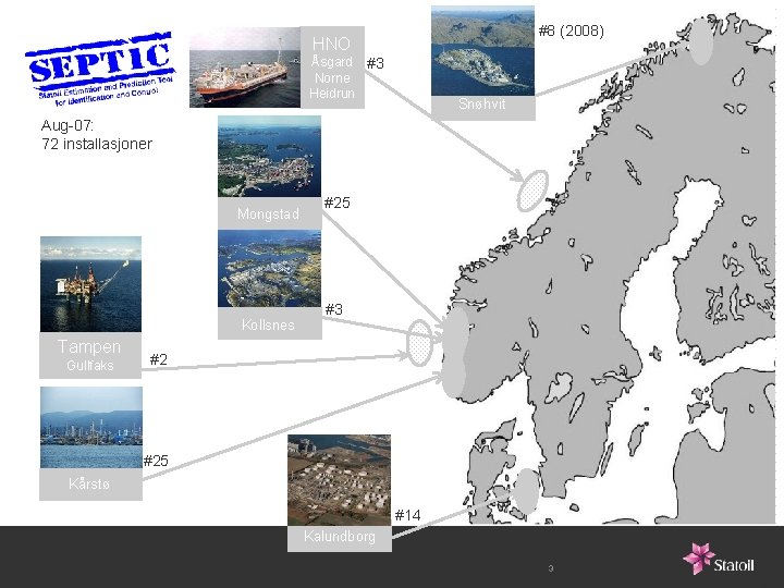 #8 (2008) HNO Åsgard #3 Norne Heidrun Snøhvit Aug-07: 72 installasjoner Mongstad Kollsnes Tampen