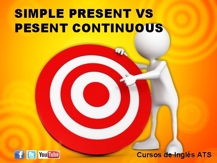SIMPLE PRESENT VS PESENT CONTINUOUS Cursos de Inglés ATS 