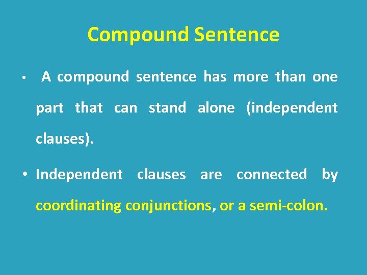 Compound Sentence • A compound sentence has more than one part that can stand