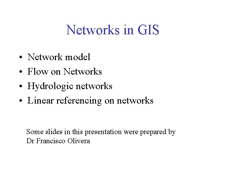 Networks in GIS • • Network model Flow on Networks Hydrologic networks Linear referencing