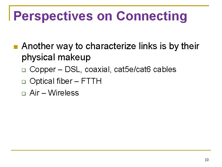 Perspectives on Connecting Another way to characterize links is by their physical makeup Copper