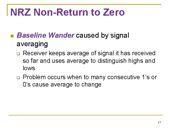 NRZ Non-Return to Zero Baseline Wander caused by signal averaging Receiver keeps average of