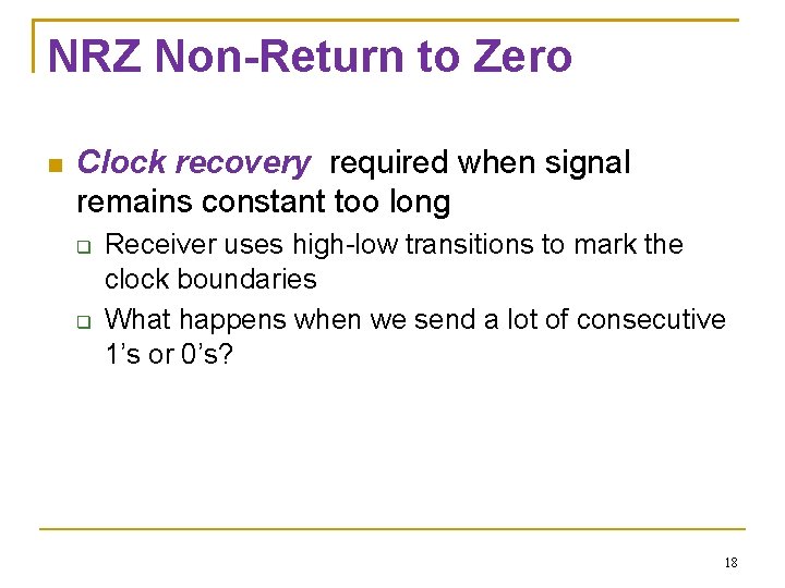 NRZ Non-Return to Zero Clock recovery required when signal remains constant too long Receiver