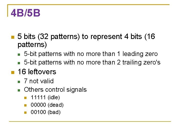 4 B/5 B 5 bits (32 patterns) to represent 4 bits (16 patterns) 5