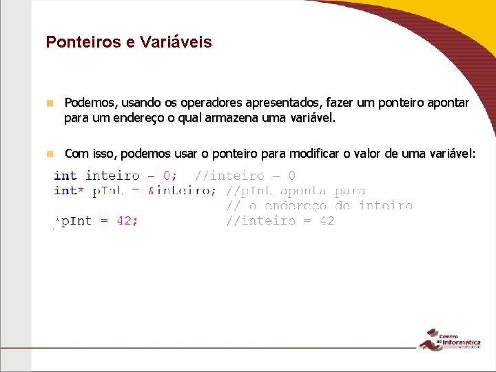 Ponteiros e Variáveis n Podemos, usando os operadores apresentados, fazer um ponteiro apontar para