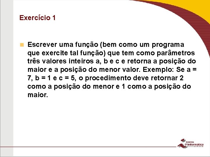 Exercício 1 n Escrever uma função (bem como um programa que exercite tal função)