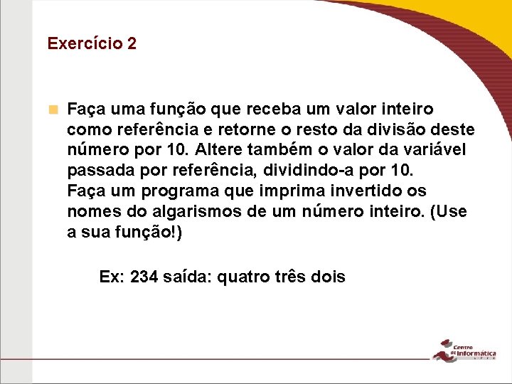 Exercício 2 n Faça uma função que receba um valor inteiro como referência e