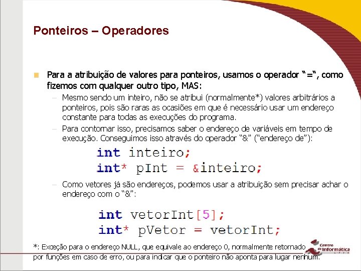 Ponteiros – Operadores n Para a atribuição de valores para ponteiros, usamos o operador