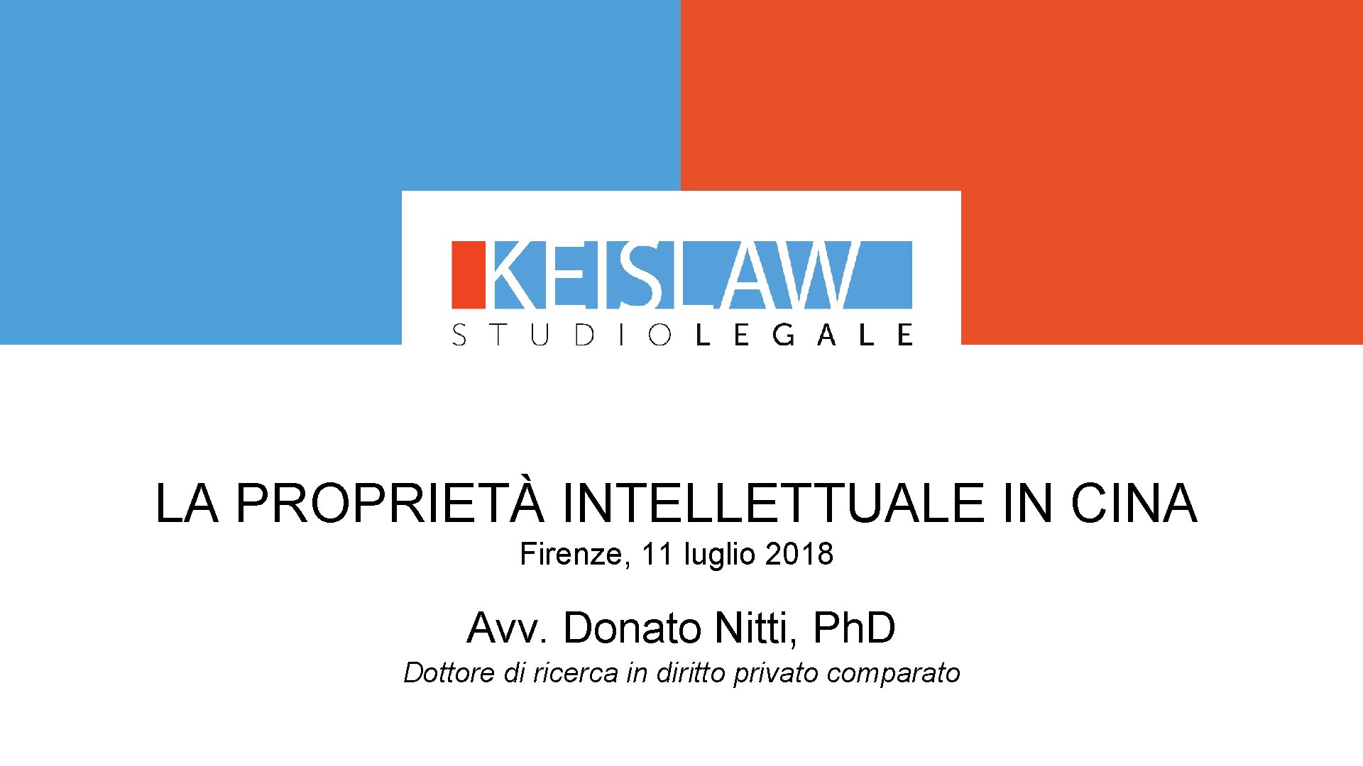 LA PROPRIETÀ INTELLETTUALE IN CINA Firenze, 11 luglio 2018 Avv. Donato Nitti, Ph. D