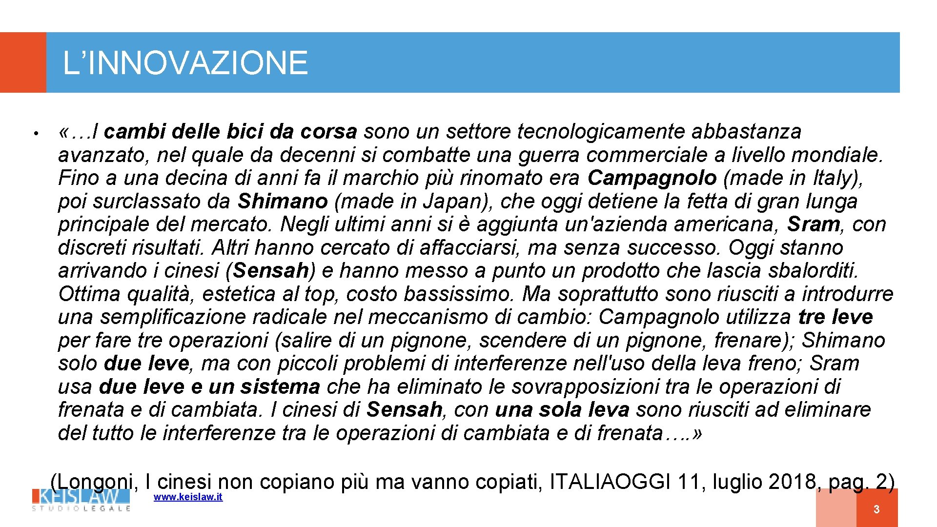 L’INNOVAZIONE • «…I cambi delle bici da corsa sono un settore tecnologicamente abbastanza avanzato,