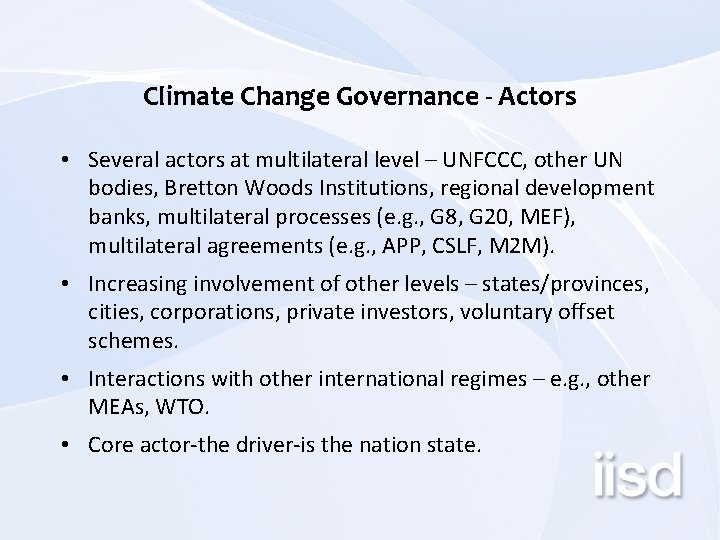 Climate Change Governance - Actors • Several actors at multilateral level – UNFCCC, other