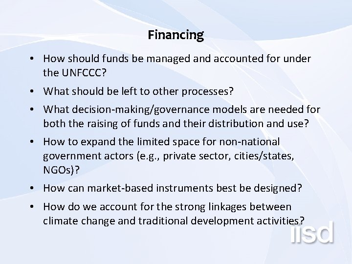 Financing • How should funds be managed and accounted for under the UNFCCC? •