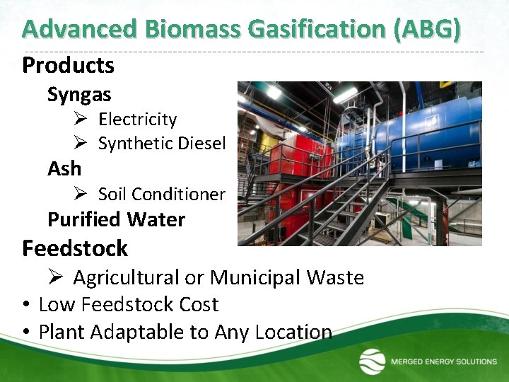 Advanced Biomass Gasification (ABG) Products Syngas Ø Electricity Ø Synthetic Diesel Ash Ø Soil