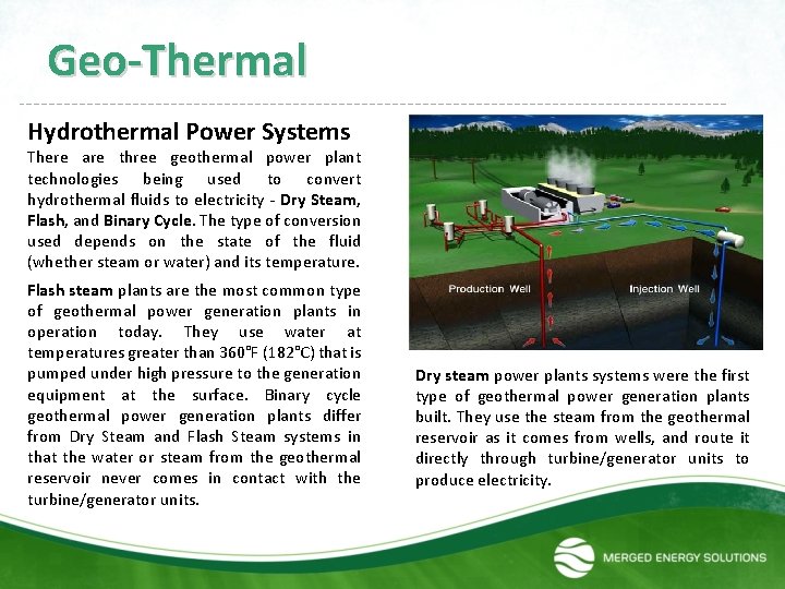 Geo-Thermal Hydrothermal Power Systems There are three geothermal power plant technologies being used to