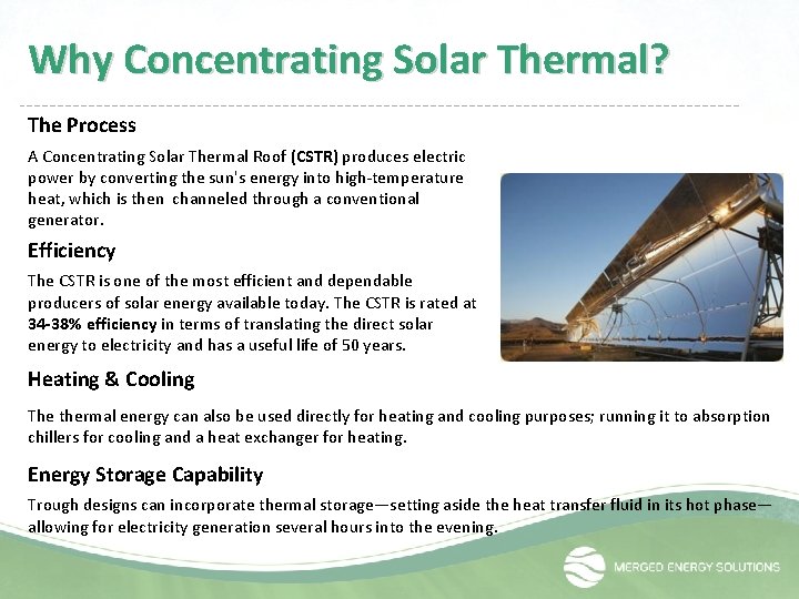 Why Concentrating Solar Thermal? The Process A Concentrating Solar Thermal Roof (CSTR) produces electric