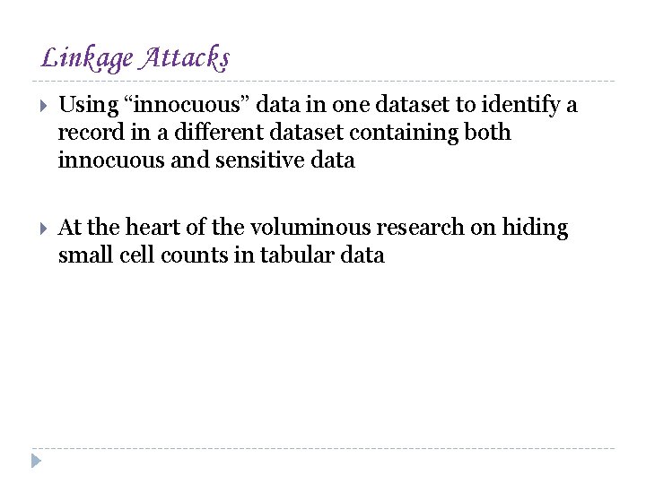 Linkage Attacks Using “innocuous” data in one dataset to identify a record in a