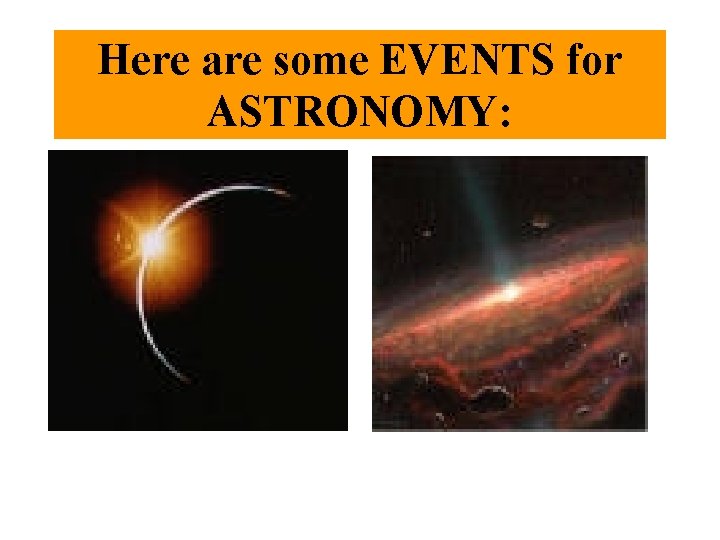 Here are some EVENTS for ASTRONOMY: 